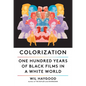 Colorization: One Hundred Years of Black Films in a White World - Hardcover