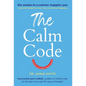 The Calm Code: Transform Your Mind, Change Your Life - Hardcover