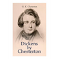 Dickens by Chesterton: Critical Study, Biography, Appreciations & Criticisms of the Works by Charles Dickens - Paperback