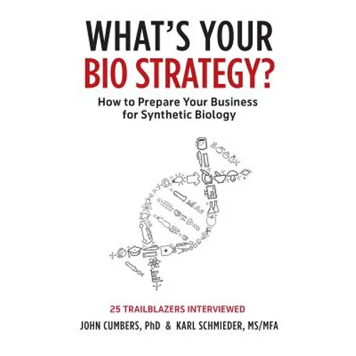 What's Your Bio Strategy?: How to Prepare Your Business for Synthetic Biology - Paperback