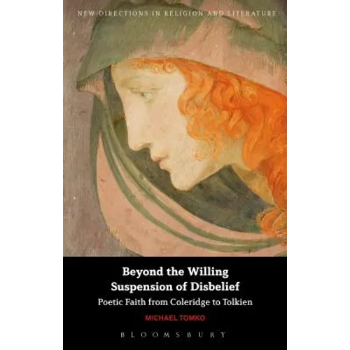 Beyond the Willing Suspension of Disbelief: Poetic Faith from Coleridge to Tolkien - Paperback