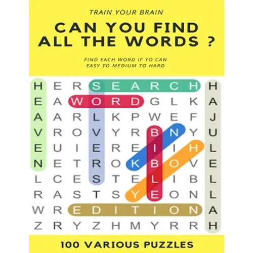 Train Your Brain Can You Find All the Words ? Find Each Word If Yo Can Easy to Hard 100 Various Puzzles: Word Search Puzzle Book for Adults, large pri - Paperback