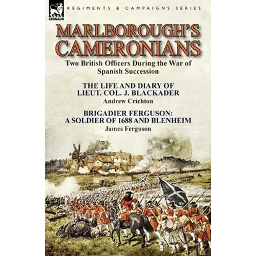 Marlborough's Cameronians: Two British Officers During the War of Spanish Succession-The Life and Diary of Lieut. Col. J. Blackader by Andrew Crichton - Paperback