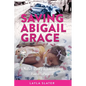Saving Abigail Grace: A Mother's Story of Transforming Pain into Purpose - Paperback