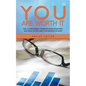 You Are Worth It: Feel Comfortable Communicating Your Fees & Achieve the Income Your Services Deserve - Paperback