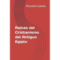 Raíces del Cristianismo del Antiguo Egipto - Paperback