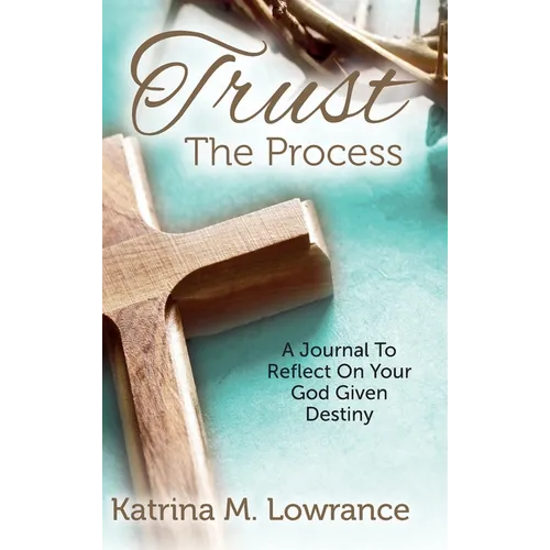 Trust The Process: A Journal To Reflect On Your God Given Destiny - Hardcover