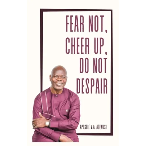 Fear Not, Cheer Up, Do Not Despair - Hardcover