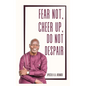 Fear Not, Cheer Up, Do Not Despair - Hardcover