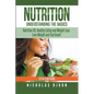 Nutrition: Understanding The Basics: Nutrition 101, Healthy Eating and Weight Loss - Lose Weight and Feel Great! - Paperback