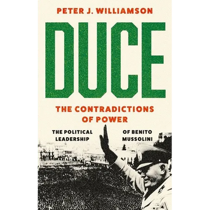 Duce: The Contradictions of Power: The Political Leadership of Benito Mussolini - Hardcover