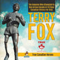 Terry Fox - The Amputee Who Attempted to Run Across Canada in 143 Days Canadian History for Kids True Canadian Heroes - Paperback