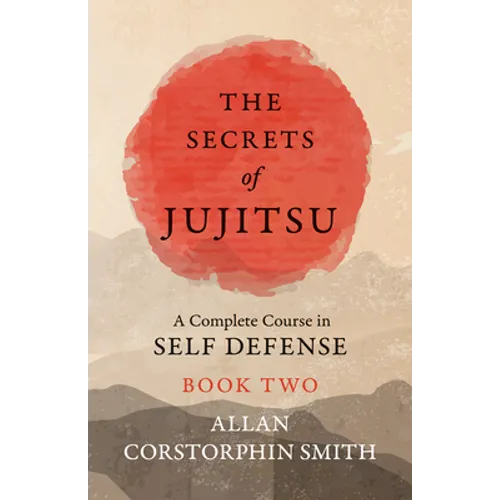 The Secrets of Jujitsu - A Complete Course in Self Defense - Book Two - Paperback