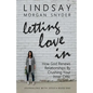 Letting Love In: How God Renews Relationships by Crushing Your Inner Critic - Paperback