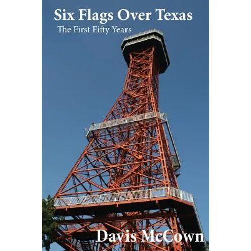 Six Flags over Texas: The First Fifty Years - Paperback