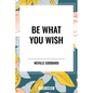 Be What You Wish - Hardcover
