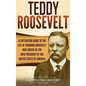 Teddy Roosevelt: A Captivating Guide to the Life of Theodore Roosevelt Who Served as the 26th President of the United States of America - Hardcover