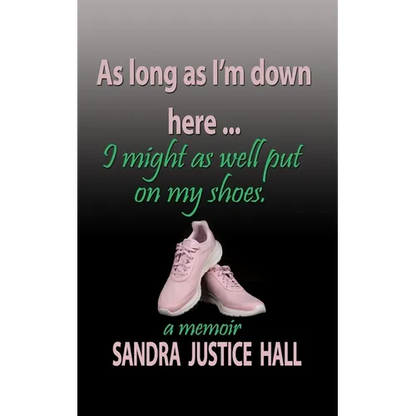 As Long as I'm Down Here, I Might As Well Put on My Shoes - Paperback