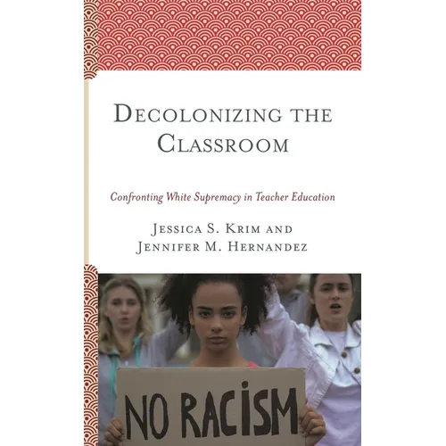 Decolonizing the Classroom: Confronting White Supremacy in Teacher Education - Paperback