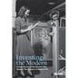 Inventing the Modern: Untold Stories of the Women Who Shaped the Museum of Modern Art - Hardcover