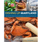 Dishing Up(r) Maryland: 150 Recipes from the Alleghenies to the Chesapeake Bay - Paperback