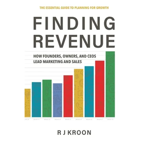 Finding Revenue: How Founders, Owners, and Ceos Lead Marketing and Sales - Paperback