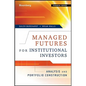 Managed Futures for Institutional Investors: Analysis and Portfolio Construction - Hardcover