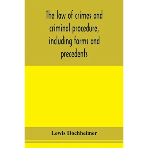 The law of crimes and criminal procedure, including forms and precedents - Paperback