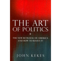 The Art of Politics: The New Betrayal of America and How to Resist It - Hardcover