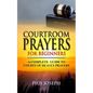 Courtroom Prayers for Beginners: A Complete Guide to Courts of Heaven Prayers - Paperback