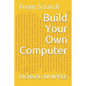 Build Your Own Computer: From Scratch - Paperback