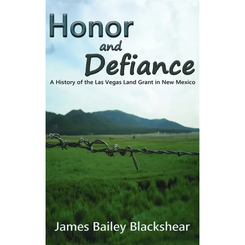 Honor and Defiance: A History of the Las Vegas Land Grant in New Mexico - Hardcover