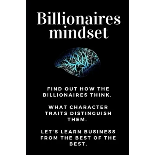 Billionaires mindset: Millionaire habits book - Get the entrepreneurial mindset from the best entrepreneurs of the world from millionaire ha - Paperback