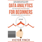 Data Analytics For Beginners: Your Ultimate Guide To Learn And Master Data Analysis - Get Your Business Intelligence Right And Accelerate Growth - Paperback