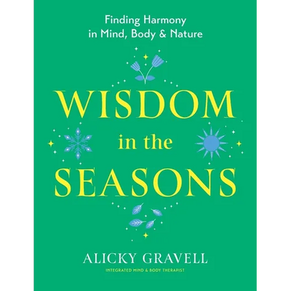 Wisdom in the Seasons: Finding Harmony in Mind, Body & Nature - Paperback