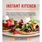 The Instant Kitchen Meal Prep Cookbook: Plan and Cook Ahead for Fast, Family-Friendly Meals Using Your Pressure Cooker and Air Fryer - Paperback