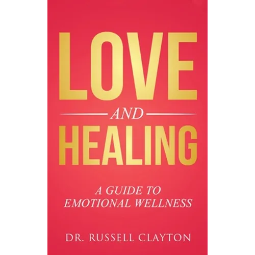 Love and Healing: A Guide to Emotional Wellness - Hardcover