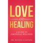 Love and Healing: A Guide to Emotional Wellness - Hardcover