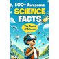 500+ Awesome Science Facts: The Power of Science: Facts about Science and Technology for Smart Kids - Paperback