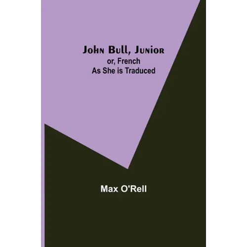 John Bull, Junior; or, French as She is Traduced - Paperback