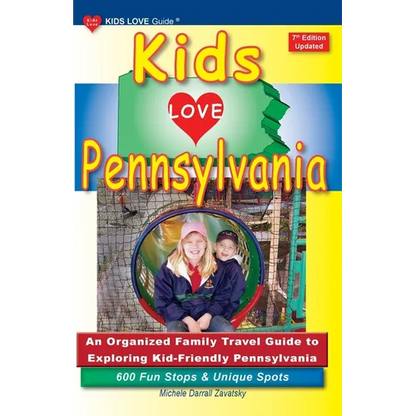 KIDS LOVE PENNSYLVANIA, 7th Edition: An Organized Family Travel Guide to Exploring Kid-Friendly Pennsylvania - Paperback