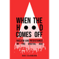 When the Hood Comes Off: Racism and Resistance in the Digital Age - Hardcover
