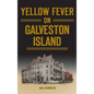Yellow Fever on Galveston Island - Hardcover
