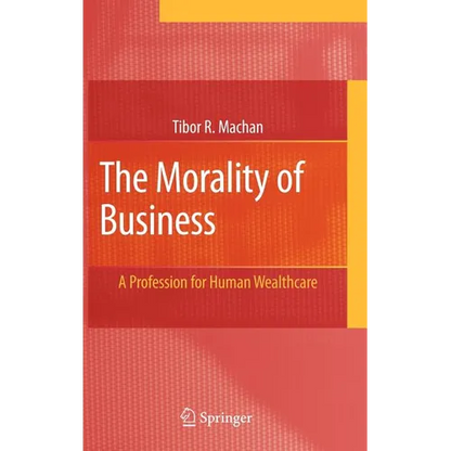 The Morality of Business: A Profession for Human Wealthcare - Hardcover