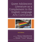Queer Adolescent Literature as a Complement to the English Language Arts Curriculum - Hardcover