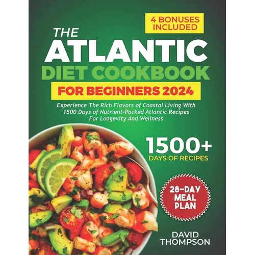 The Atlantic Diet Cookbook for Beginners: Experience the Rich Flavors of Coastal Living with 1500 Days of Nutrient-Packed Atlantic Recipes for Longevi - Paperback