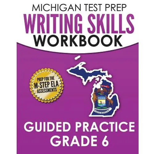 MICHIGAN TEST PREP Writing Skills Workbook Guided Practice Grade 6: Preparation for the M-STEP English Language Arts Assessments - Paperback