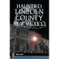 Haunted Lincoln County, New Mexico - Paperback