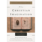 The Christian Imagination: The Practice of Faith in Literature and Writing - Paperback