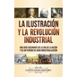 La Ilustración y la revolución industrial: Una guía fascinante de la era de la razón y de un período de gran industrialización - Hardcover